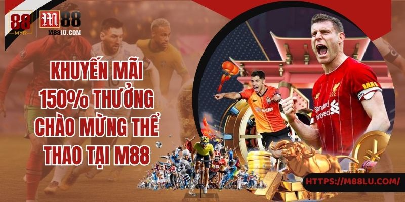 Chi tiết về khuyến mãi 150% thưởng chào mừng thể thao