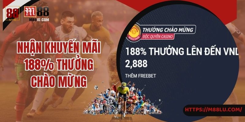 3 bước nhận 188% thưởng chào mừng tại M88