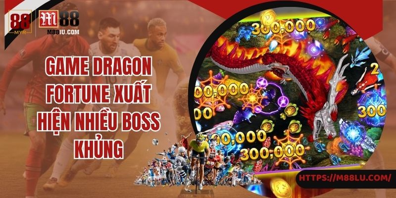 Boss khủng xuất hiện trong game Dragon fortune