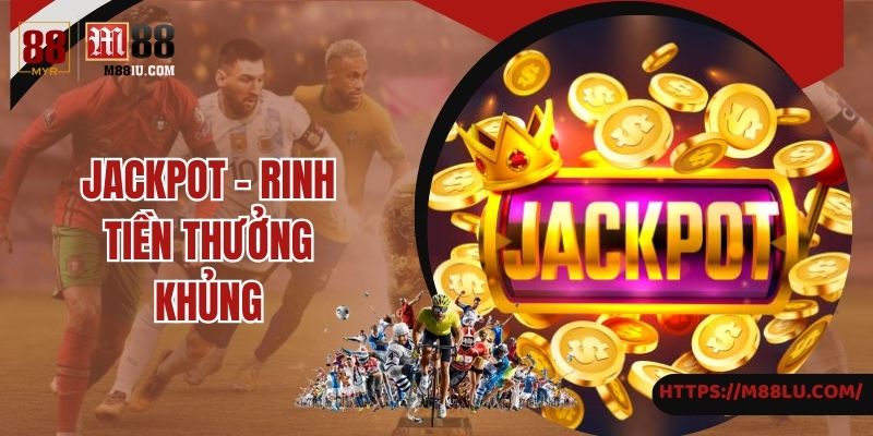 Khám phá về trò chơi Jackpot tại M88