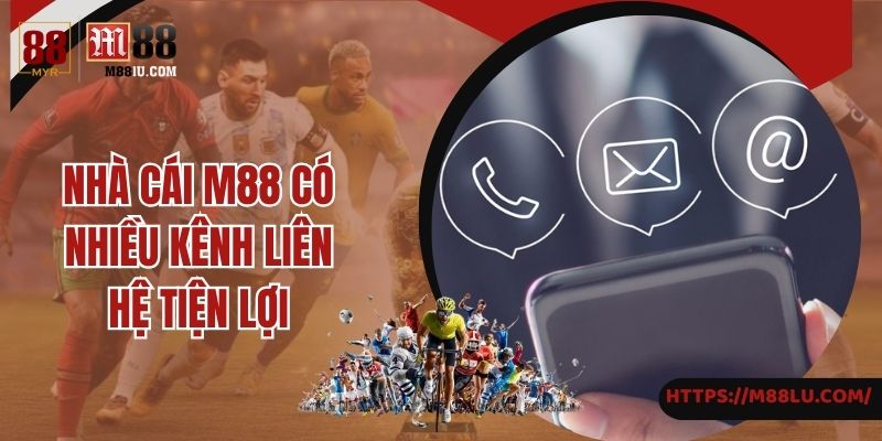 Nhà cái M88 có nhiều kênh liên hệ tiện ích