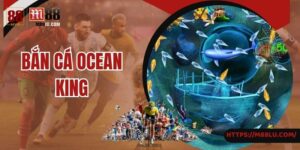 Bắn Cá Ocean King - Săn Kho Báu Cực Đã Dưới Lòng Đại Dương