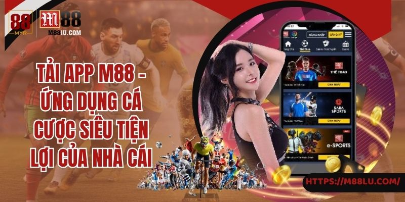 Lợi ích khi tải app của nhà cái M88