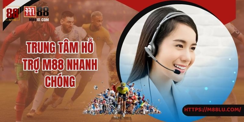 Tìm hiểu về trung tâm hỗ trợ M88