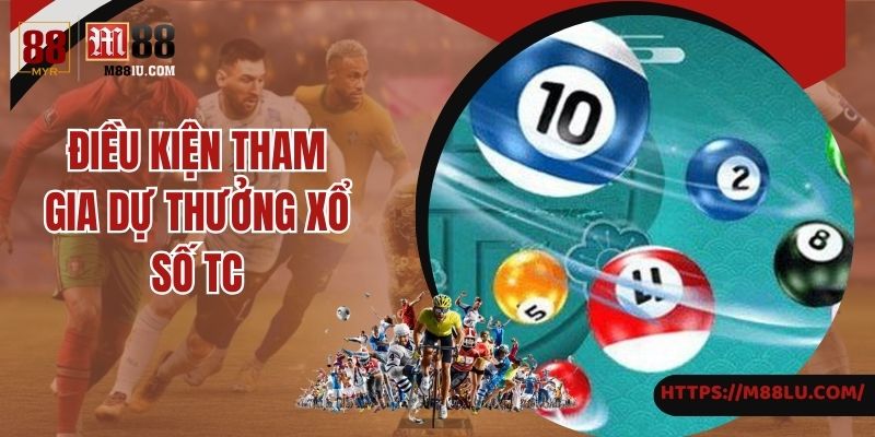 Điều kiện tham gia dự thưởng xổ số TC tại M88